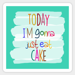 Today I'm gonna just eat cake Sticker